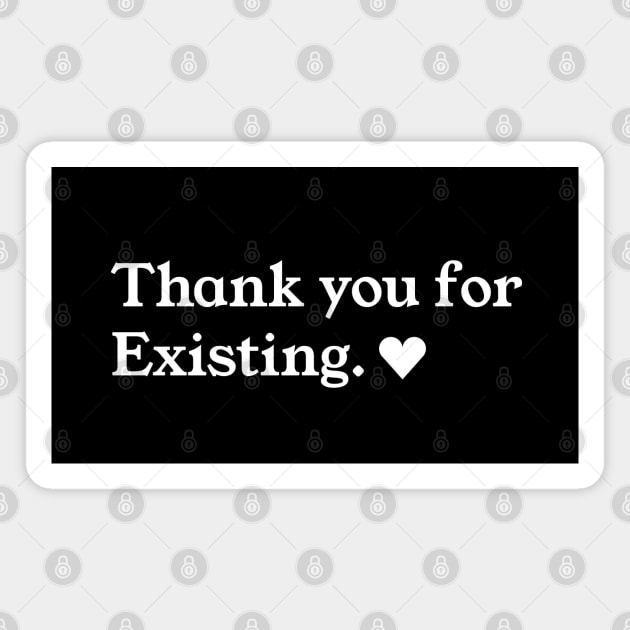 Thank you for existing <3 Magnet by Manda Colors